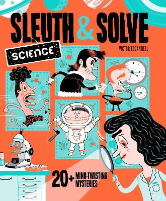 Sleuth & Solve: Science: 20+ Mind-Twisting Mysteries - Ana Gallo - cover