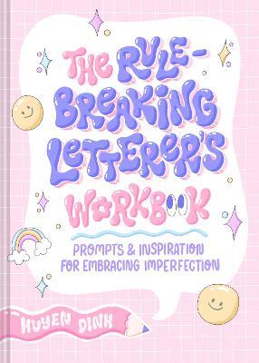 Rule-Breaking Letterer's Workbook: Prompts and Inspiration for Embracing Imperfection - Huyen Dinh - cover