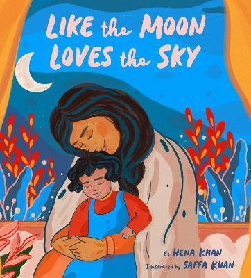 Like the Moon Loves the Sky - Hena Khan - cover