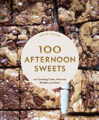 100 Afternoon Sweets: With Snacking Cakes, Brownies, Blondies, and More - Sarah Kieffer - cover