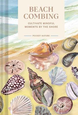 Pocket Nature: Beachcombing: Cultivate Mindful Moments by the Sea - Sadie Small - cover