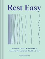 Rest Easy: Discover Calm and Abundance through the Radical Power of Rest