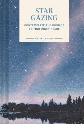 Pocket Nature Series: Stargazing: Contemplate the Cosmos to Find Inner Peace - Swapna Krishna - cover