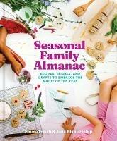 Seasonal Family Almanac: Recipes, Rituals, and Crafts to Embrace the Magic of the Year - Emma Frisch,Jana Blankenship - cover