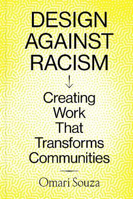 Design Against Racism: Creating Work That Transforms Communities - Omari Souza - cover