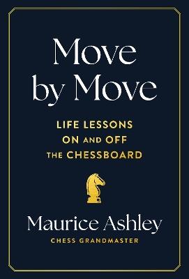 Move by Move: Life Lessons on and off the Chessboard - Maurice Ashley - cover