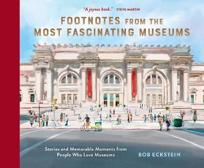 Footnotes from the Most Fascinating Museums: Stories and Memorable Moments from People Who Love Museums - Bob Eckstein - cover