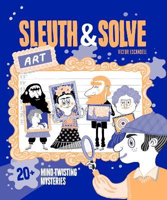 Sleuth & Solve: Art: 20+ Mind-Twisting Mysteries - Ana Gallo - cover