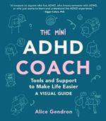 The Mini ADHD Coach: Tools and Support to Make Life Easier--A Visual Guide