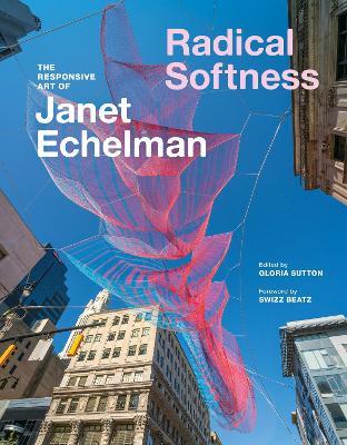 Radical Softness: The Responsive Art of Janet Echelman - cover