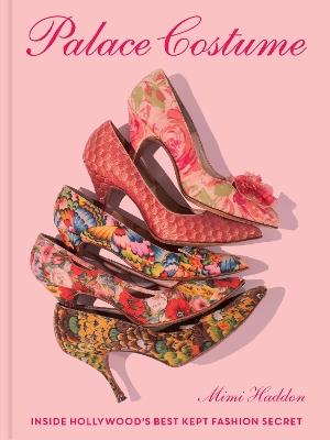 Palace Costume: Inside Hollywood’s Best Kept Fashion Secret - Mimi Haddon - cover