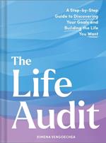 Life Audit: A Step-by-Step Guide to Discovering Your Goals and Building the Life You Want