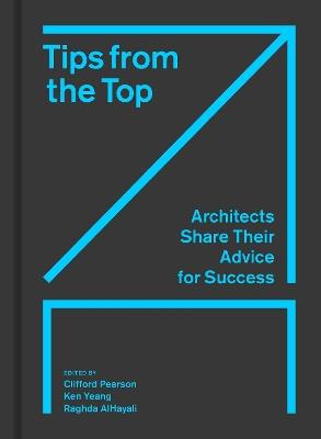 Tips from the Top: Architects Share Their Advice for Success - Clifford Pearson,Ken Yeang,Raghda AlHayali - cover