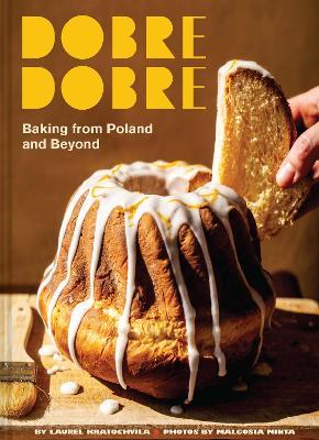 Dobre Dobre: Baking from Poland and Beyond - Laurel Kratochvila - cover