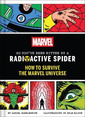 Marvel So You've Been Bitten by a Radioactive Spider: How to Survive the Marvel Universe - Daniel Kibblesmith - cover