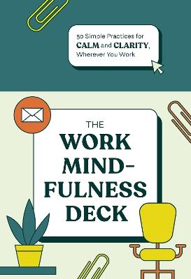 The Work Mindfulness Deck: 50 Simple Practices for Calm and Clarity, Wherever You Work - Rohan Gunatillake,Lucy Gunatillake - cover