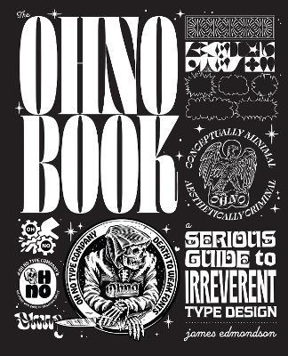 The Ohno Book: A Serious Guide to Irreverent Type Design - James Edmondson - cover