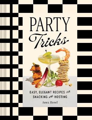 Party Tricks: Easy, Elegant Recipes for Snacking and Hosting - Anna Hezel - cover