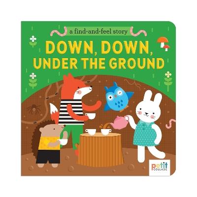 A Find and Feel Story: Down, Down, Under the Ground - Petit Collage - cover
