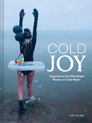 Cold Joy: Experience the Wondrous Power of Cold Water - Libby DeLana - cover