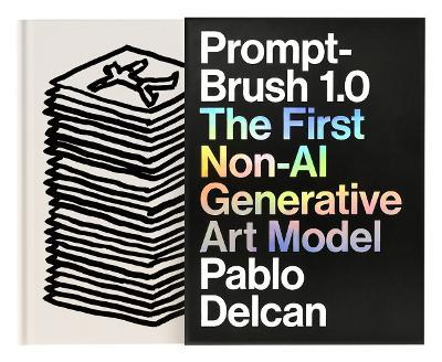 Prompt-Brush 1.0: The First Non-AI Generative Art Model - Pablo Delcan - cover