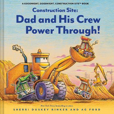 Construction Site: Dad and His Crew Power Through! - Sherri Duskey Rinker - cover