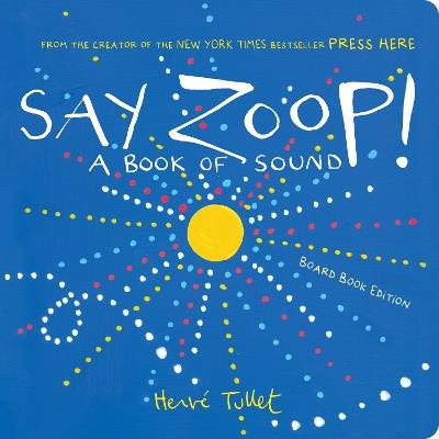 Say Zoop!: A Book of Sound—Board Book Edition - Herve Tullet - cover