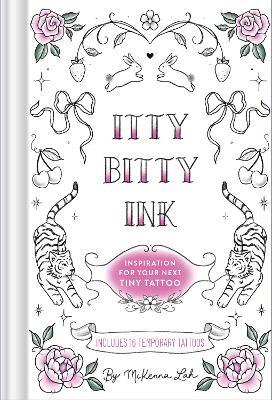 Itty Bitty Ink: Inspiration for Your Next Tiny Tattoo - McKenna Lah - cover