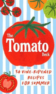 The Tomato Deck: 30 Vine-Ripened Recipes for Summer - Chronicle Books - cover