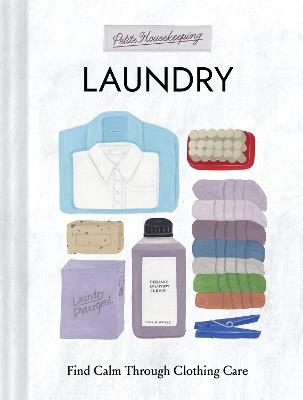 Petite Housekeeping: Laundry: Find Calm Through Clothing Care - Sara Bir - cover