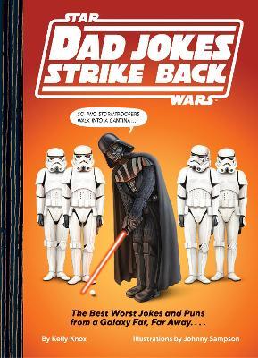 Star Wars Dad Jokes Strike Back: The Best Worst Jokes and Puns from a Galaxy Far, Far Away. . . . - Kelly Knox - cover