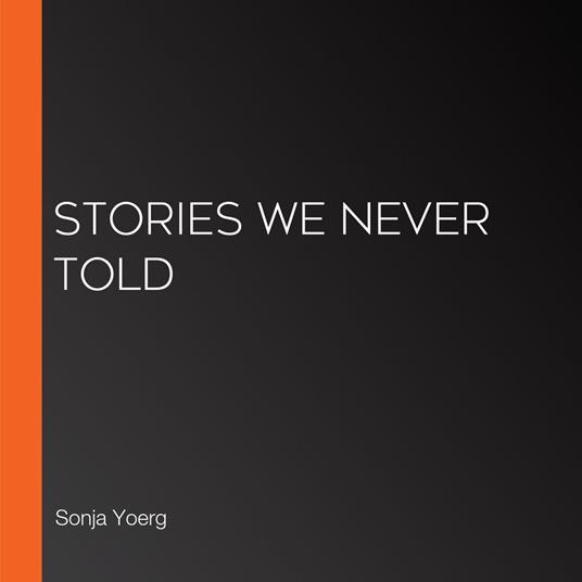 Stories We Never Told