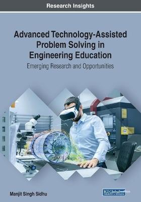 Advanced Technology-Assisted Problem Solving in Engineering Education: Emerging Research and Opportunities - Manjit Singh Sidhu - cover