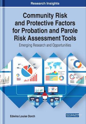 Community Risk and Protective Factors for Probation and Parole Risk Assessment Tools: Emerging Research and Opportunities - Edwina Louise Dorch - cover