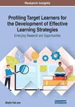 Profiling Target Learners for the Development of Effective Learning Strategies: Emerging Research and Opportunities