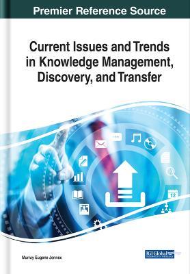 Current Issues and Trends in Knowledge Management, Discovery, and Transfer - cover