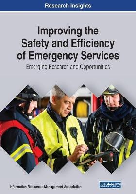 Improving the Safety and Efficiency of Emergency Services: Emerging Tools and Technologies for First Responders - cover