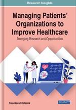 Managing Patients' Organizations to Improve Healthcare: Emerging Research and Opportunities