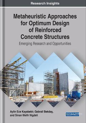 Metaheuristic Approaches for Optimum Design of Reinforced Concrete Structures: Emerging Research and Opportunities - Aylin Ece Kayabekir,Gebrail Bekdas,Sinan Melih Nigdeli - cover