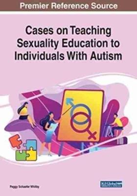 Cases on Teaching Sexuality Education to Individuals with Autism - cover