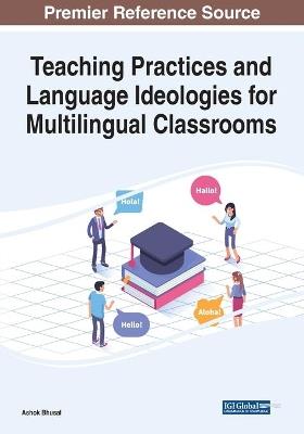 Teaching Practices and Language Ideologies for Multilingual Classrooms - cover