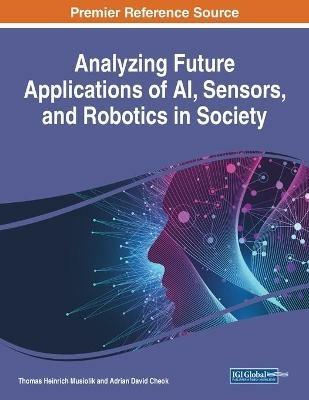 Analyzing Future Applications of AI, Sensors, and Robotics in Society - cover