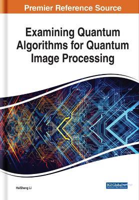 Examining Quantum Algorithms for Quantum Image Processing - HaiSheng Li - cover