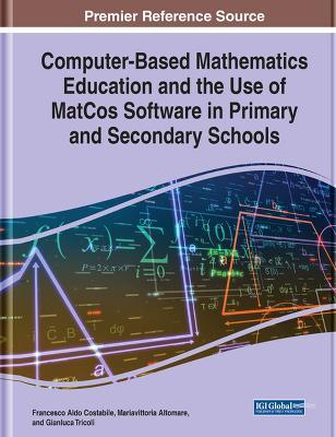 Computer-Based Mathematics Education and the Use of MatCos Software in Primary and Secondary Schools - Francesco Aldo Costabile,Mariavittoria Altomare,Gianluca Tricoli - cover