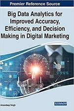 Big Data Analytics for Improved Accuracy, Efficiency, and Decision Making in Digital Marketing