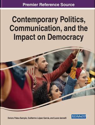 Contemporary Politics, Communication, and the Impact on Democracy - Dolors Palau-Sampio - Guillermo Lopez Garcia - Libro in lingua inglese - IGI Global - | IBS