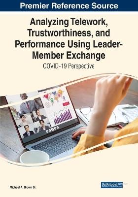 Analyzing Telework, Trustworthiness, and Performance Using Leader-Member Exchange: COVID-19 Perspective - Michael A. Brown Sr. - cover