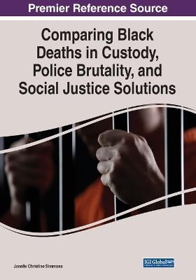 Comparing Black Deaths in Custody, Police Brutality, and Social Justice Solutions - Janelle Christine Simmons - cover