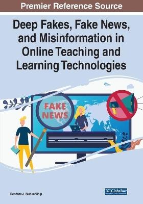 Deep Fakes, Fake News, and Misinformation in Online Teaching and Learning Technologies - cover