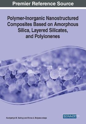 Polymer-Inorganic Nanostructured Composites Based on Amorphous Silica, Layered Silicates, and Polyionenes - Kostyantyn M. Sukhyy,Elena A. Belyanovskaya - cover